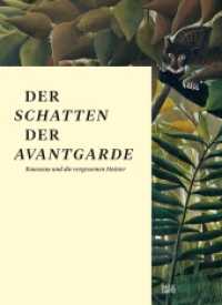 Der Schatten der Avantgarde : Rousseau und die vergessenen Meister （2015. 328 S. 254 Abb. 275 mm）
