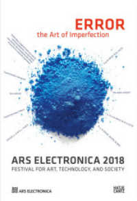 Ars Electronica 2018 : Festival for Art, Technology, and Society (Ars Electronica Ars Electronica 2018) （2018. 350 S. 582 Abb. 241 mm）