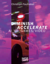 Christoph Faulhaber : Diminish Accelerate: AI_VR_Games / Video. Zweisprachige Ausgabe (Zeitgenössische Kunst) （2020. 64 S. 20 Abb. 222 mm）