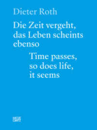 Dieter Roth (Bilingual edition) : Die Zeit vergeht, das Leben scheints ebenso. Time Passes, so Does Life, it Seems.
