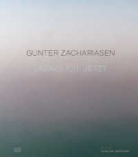 Günter Zachariasen : Unendlich Jetzt. Zweisprachige Ausgabe (Museumskatalog) （2022. 120 S. 79 Abb. 318 mm）