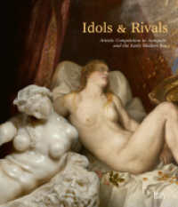 Idols & Rivals : Artistic Competition in Antiquity and the Early Modern Era (Lizenztitel) （2022. 296 S. 244 Abb. 282 mm）