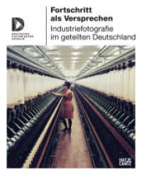 Fortschritt als Versprechen : Industriefotografie im geteilten Deutschland (Museumskatalog) （2023. 256 S. 280 Abb. 263 mm）