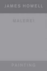 James Howell: Painting | Malerei : Zweisprachige Ausgabe （2025. 120 S. 45 Abb. 288 mm）
