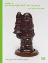 Lexikon der Lebensmittel als Kunstmaterial. Von Apfel bis Zucker: Symbolik, Restaurierung und Kunstgeschichte des 20. un : Von Apfel bis Zucker （2024. 268 S. 67 Abb. 210 mm）