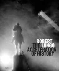 Robert Longo : The Acceleration of History （2024. 160 S. 290 mm）