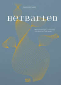 Herbarien. Pflanzensammlungen, botanische Fiktionen und Florilegien - Kunst, Design und botanische Illustration : Pflanzensammlungen, botanische Fiktionen und Florilegien （2024. 208 S. 15 SW-Fotos, 170 Farbfotos. 330 mm）