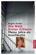 Die Welt hinter Gittern : Meine Jahre als Knastärztin （2009. 240 S. 220 mm）