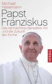Papst Franziskus : Das Vermächtnis Benedikts XVI. und die Zukunft der Kirche （1. Aufl. 2013. 288 S. 0 Abb. 220 mm）