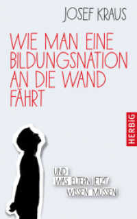 Wie man eine Bildungsnation an die Wand fährt : Und was Eltern jetzt wissen müssen （2017. 280 S. 0 Abb. 221 mm）