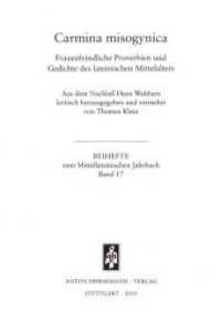 Carmina misogynica. Frauenfeindliche Proverbien und Gedichte des lateinischen Mittelalters : Aus den Nachlaß Hans Walthers kritisch herausgegeben und vermehrt von Thomas Klein (Beihefte zum Mittellateinischen Jahrbuch 17) （2015. XII, 393 S. 3 Abb. 24 cm）
