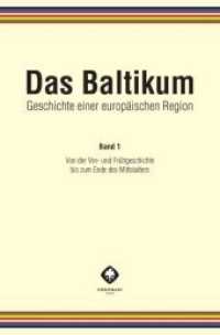 Das Baltikum. Geschichte einer europäischen Region Bd.1 : Von der Vor- und Frühgeschichte bis zum Ende des Mittelalters （2018. 651 S. 24 cm）