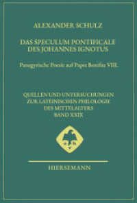 Das Speculum pontificale des Johannes Ignotus : Panegyrische Poesie auf Papst Bonifaz VIII. (Quellen und Untersuchungen zur lateinischen Philologie des Mittelalters 29) （2024. 527 S. 24.5 cm）