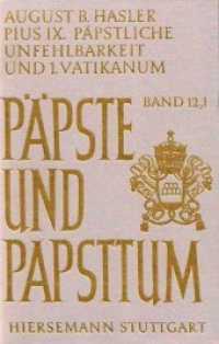 Pius IX. (1846-1878), p&auml;pstliche Unfehlbarkeit und 1. Vatikanisches Konzil. Dogmatisierung und Durchsetzung einer Ideolo : Erster Halbband (P&auml;pste und Papsttum 12,1) （1977. XII, 400 S. 24 cm）