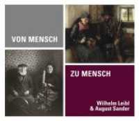 Von Mensch zu Mensch : Wilhelm Leibl & August Sander; Katalogbuch zur Ausstellung in Köln, Wallraf-Richartz-Museum & Fondation Corboud, 2013 （1. Aufl. 2013. 120 S. 148 Abbildungen in Farbe. 22 x 25.5 cm）