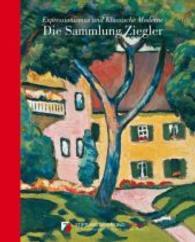 Die Sammlung Ziegler : Expressionismus Und Klassische Moderne
