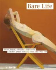 Bare Life : Bacon, Freud, Hockney and Others: London Artists Working from Life 1950-80