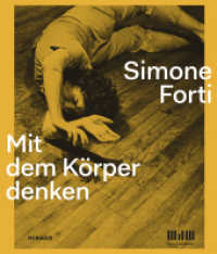Simone Forti : Mit dem Körper denken （2014. 304 S. 538 Abbildungen in Farbe und Schwarz-Weiß. 28 cm）