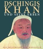 Dschingis Khan Und Seine Erben : Das Weltreich Der Mongolen