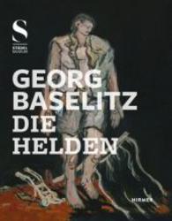 Georg Baselitz, Die Helden : Katalog zur Ausstellung im Städel-Museum, Frankfurt a. Main, 2016 （2016. 166 S. m. 100 Abb. 30 cm）