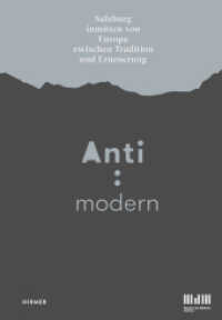 Anti: Modern : Salzburg inmitten von Europa zwischen Tradition und Erneuerung. Katalog zur Ausstellung im Museum der Moderne, Salzburg, 2016 （2016. 336 S. 106 Abb. 23.50 cm）