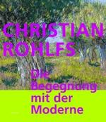 Christian Rohlfs : Die Begegnung Mit Der Moderne