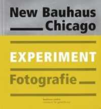 New Bauhaus Chicago : Experiment Fotografie. Katalog zur Ausstellung im Bauhaus-Archiv, Berlin, 2017/2018 （2017. 208 S. 183 Abbildungen in Farbe. 25 cm）