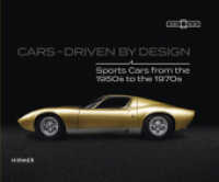 Cars - Driven by Design : Sports Cars from the 1950s to 1970s