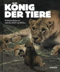 König der Tiere : Wilhelm Kuhnert und das Bild von Afrika （2018. 264 S. 171 Abb. in Farbe. 29 cm）