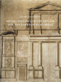 Michelangelo und die Fassade von San Lorenzo in Florenz : Zur Geschichte der Skulpturenfassade der Renaissance (Römische Forschungen der Bibliotheca Hertziana) （2011. 208 S. ca. 60 Abbildungen in Farbe und 186 in Schwarz-Weiß）