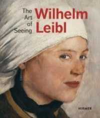 Wilhelm Leibl : The Art of Seeing （2019. 288 S. 212 Abbildungen in Farbe. 27 cm）