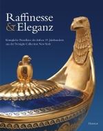 Raffinesse and Eleganz : Königliche Porzellane Des Fruehen 19. Jahrhunderts Aus Einer Amerikanischen Privatsammlung