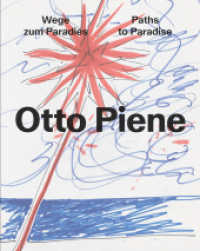 Otto Piene : Wege zum Paradies. Paths to Paradise （2024. 288 S. 296 Abbildungen in Farbe. 29 cm）