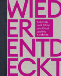 Wiederentdeckt & wiedervereint : Rahmen und Bilder von Ernst Ludwig Kirchner （2024. 208 S. 200 Abbildungen in Farbe. 30.50 cm）
