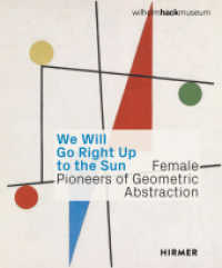 We Will Go Right Up to the Sun : Female Pioneers of Geometric Abstraction （2024. 300 S. 202 Abbildungen in Farbe. 29 cm）