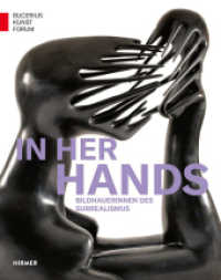 In Her Hands : Bildhauerinnen des Surrealismus (Bucerius Kunstforum) （2025. 176 S. 151 Abbildungen in Farbe. 28 cm）