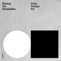 Seeing the Unseeable - Data, Design, Art （2025. 180 S. 95. 25.40 cm）