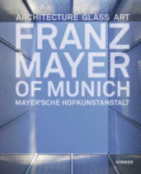 Franz Mayer of Munich : Architecture, Glass, Art - Mayer'sche Hofkunstanstalt （2012 358 S. 643 Abbildungen in Farbe 30 cm）