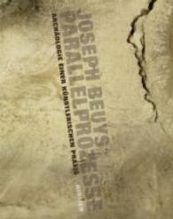 Joseph Beuys - Parallelprozesse : Archäologie Einer Kuenstlerischen Praxis