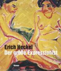 Erich Heckel : Der Grobe Expressionist