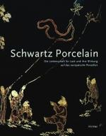 Schwartz Porcelain : The Lacquer Craze and Its Impact on European Porcelain
