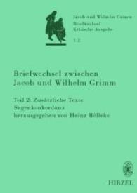 グリム兄弟書簡集　第１巻２<br>Briefwechsel, Kritische Ausgabe. Bd.1.2 Briefwechsel zwischen Jacob und Wilhelm Grimm Tl.2 : Zusätzliche Texte; Sagenkonkordanz （2006. 530 S. 24,5 cm）