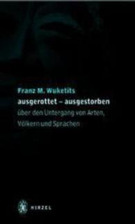 ausgestorben - ausgerottet. : Über den Untergang von Arten, Völkern und Sprachen. （2003. 239 S. 14 schw.-w. Abb. 210 mm）