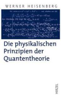 Die physikalischen Prinzipien der Quantentheorie : Mit e. Einf. v. Harald Fritzsch u. e. Geleitw. v. Anton Zeilinger (Hirzel Klassiker (weiße Reihe)) （5. Aufl. 2008. XX, 117 S. 22 SW-Abb. 210.0 mm）