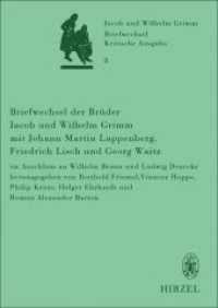 Briefwechsel der Brüder Jacob und Wilhelm Grimm mit Johann Martin Lappenberg, Friedrich Lisch und Georg Waitz : im Anschluss an Wilhelm Braun und Ludwig Denecke (Briefwechsel der Brüder Jacob und Wilhelm Grimm 8) （2022. 835 S. 36 schw.-w. Abb. 240 mm）