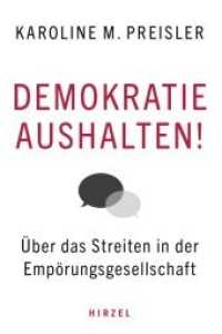 Demokratie aushalten! : Über das Streiten in der Empörungsgesellschaft （2021. 156 S. 210.0 mm）