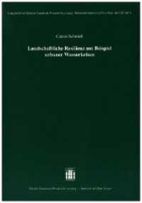 Landschaftliche Resilienz am Beispiel urbaner Wasserkrisen (Sitzungsberichte der S&auml;chsischen Akademie der Wissenschaften zu Leipzig. Mathematisch - naturwissenscha) （2024. 21 S. 12 farb. Abb. 210 mm）