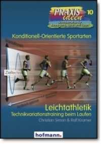 Leichtathletik : Technikvariationstraining beim Laufen (Praxisideen - Schriftenreihe für Bewegung, Spiel und Sport Bd.10) （2004. 123 S. m. zahlr. Abb. 21 cm）