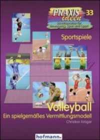 Volleyball : Ein spielgemäßes Vermittlungskonzept (Praxisideen - Schriftenreihe für Bewegung, Spiel und Sport 33) （1., Auflage. 2010. 200 S. m. zahlr. Abb. 21 cm）
