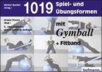 1019 Spiel- und Übungsformen mit Gymball + Fitband (Spiel- und Übungsformen) （2., überarb. u. erw. Aufl. 2007. 208 S. m. zahlr. Zeichn. 15 x 21）